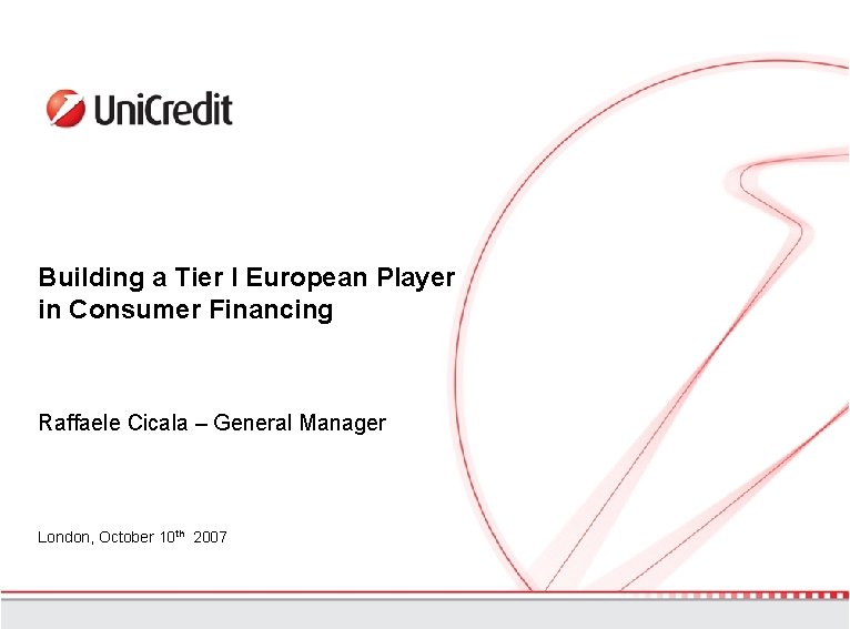 Building a Tier I European Player in Consumer Financing Raffaele Cicala – General Manager