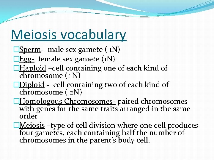 Meiosis vocabulary �Sperm- male sex gamete ( 1 N) �Egg- female sex gamete (1