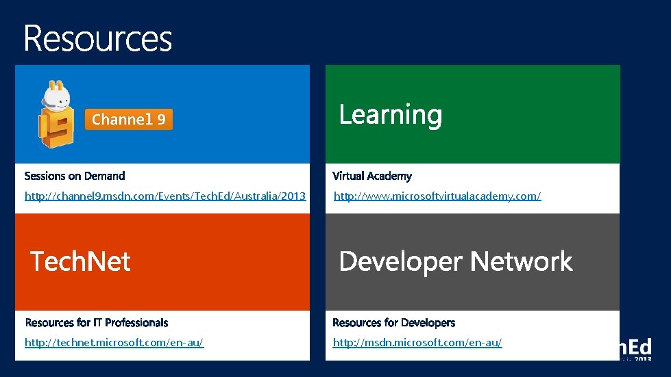 http: //channel 9. msdn. com/Events/Tech. Ed/Australia/2013 http: //www. microsoftvirtualacademy. com/ http: //technet. microsoft. com/en-au/ http: //channel 9. msdn. com/Events/Tech. Ed/Australia/2013 http: //www. microsoftvirtualacademy. com/ http: //technet. microsoft. com/en-au/