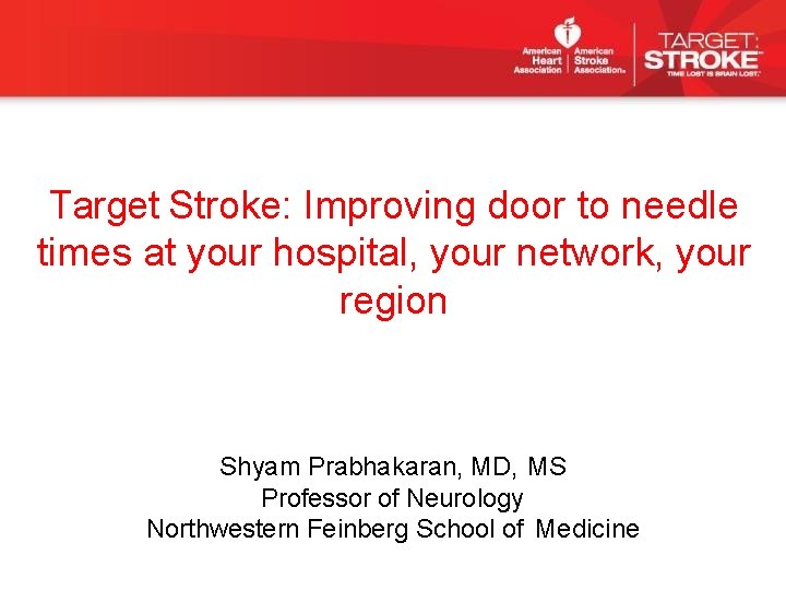 Target Stroke: Improving door to needle times at your hospital, your network, your region Target Stroke: Improving door to needle times at your hospital, your network, your region