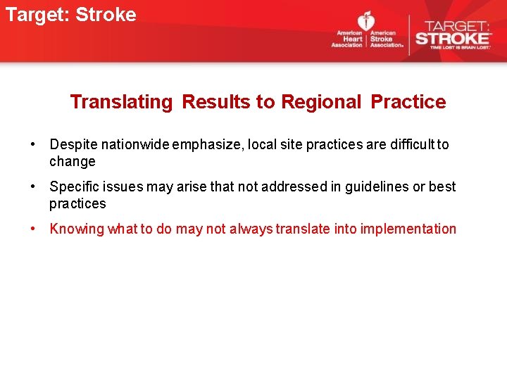 Target: Stroke Translating Results to Regional Practice • Despite nationwide emphasize, local site practices Target: Stroke Translating Results to Regional Practice • Despite nationwide emphasize, local site practices