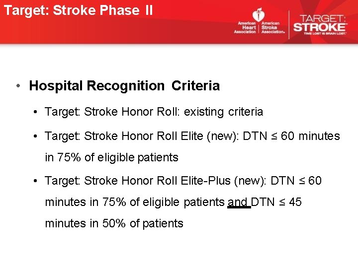 Target: Stroke Phase II • Hospital Recognition Criteria • Target: Stroke Honor Roll: existing Target: Stroke Phase II • Hospital Recognition Criteria • Target: Stroke Honor Roll: existing