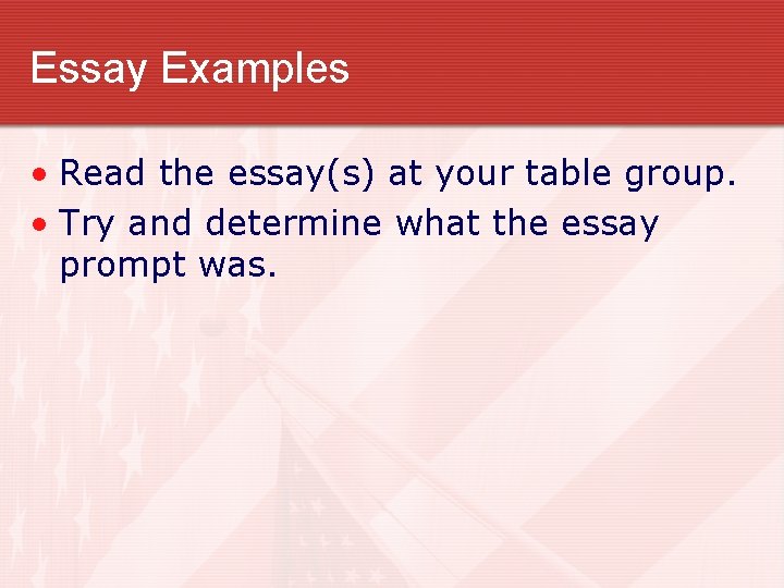 Essay Examples • Read the essay(s) at your table group. • Try and determine