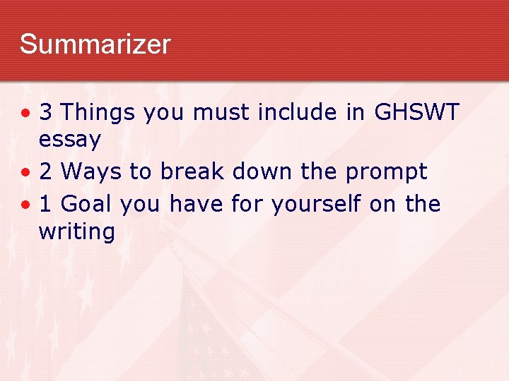 Summarizer • 3 Things you must include in GHSWT essay • 2 Ways to