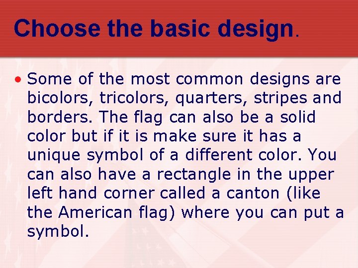 Choose the basic design. • Some of the most common designs are bicolors, tricolors,
