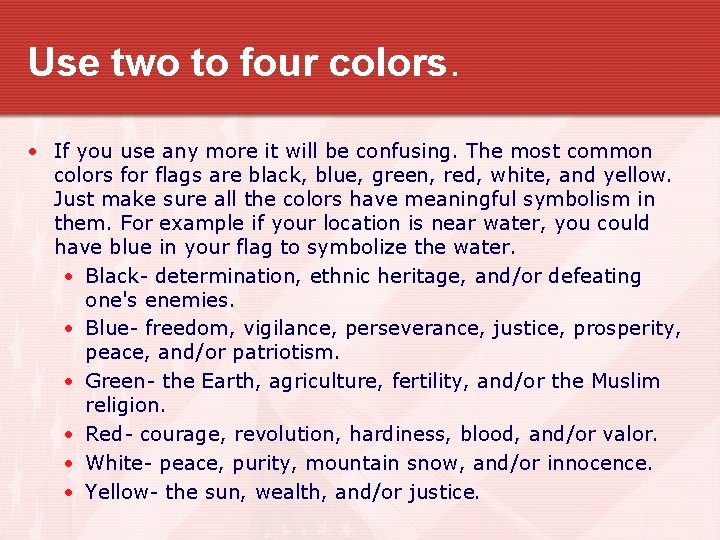 Use two to four colors. • If you use any more it will be
