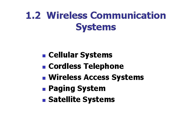 1. 2 Wireless Communication Systems n n n Cellular Systems Cordless Telephone Wireless Access