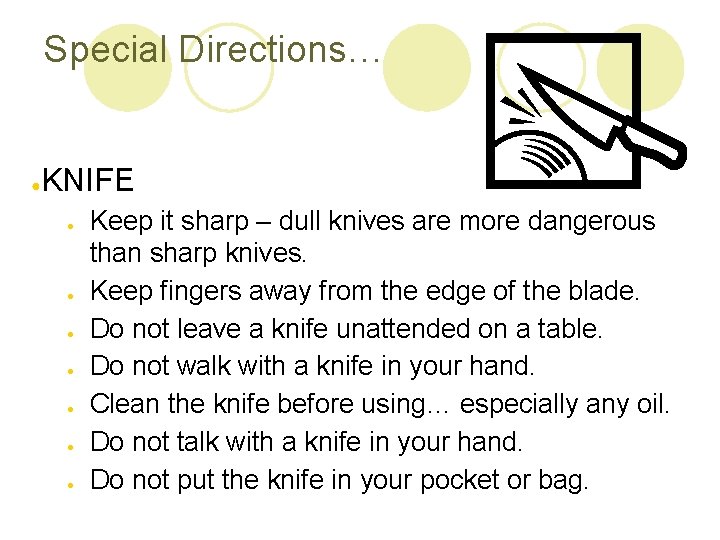 Special Directions… ● KNIFE ● ● ● ● Keep it sharp – dull knives