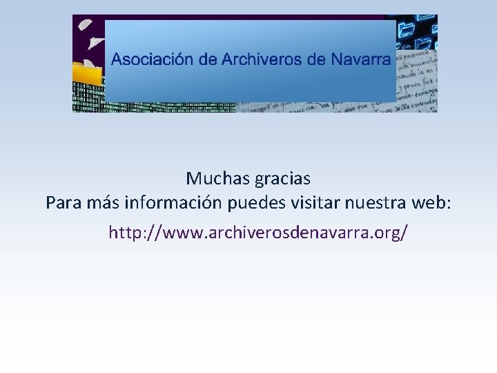 Muchas gracias Para más información puedes visitar nuestra web: http: //www. archiverosdenavarra. org/ 