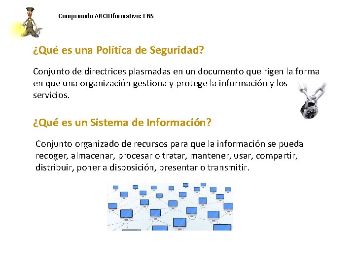 Comprimido ARCHIformativo: ENS ¿Qué es una Política de Seguridad? Conjunto de directrices plasmadas en