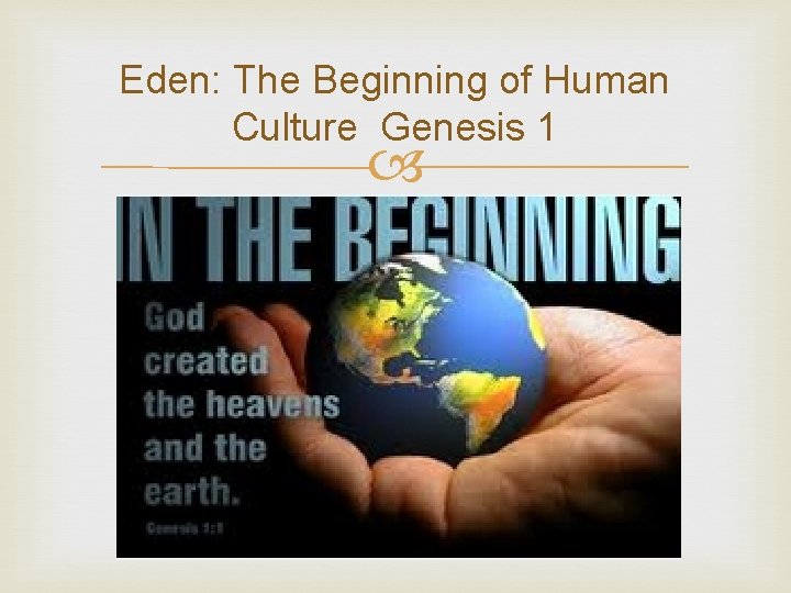 Eden: The Beginning of Human Culture Genesis 1 