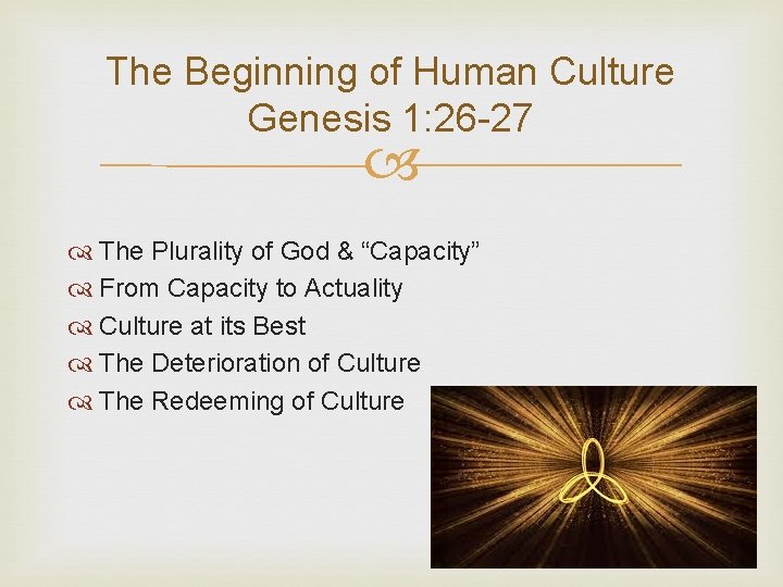 The Beginning of Human Culture Genesis 1: 26 -27 The Plurality of God &