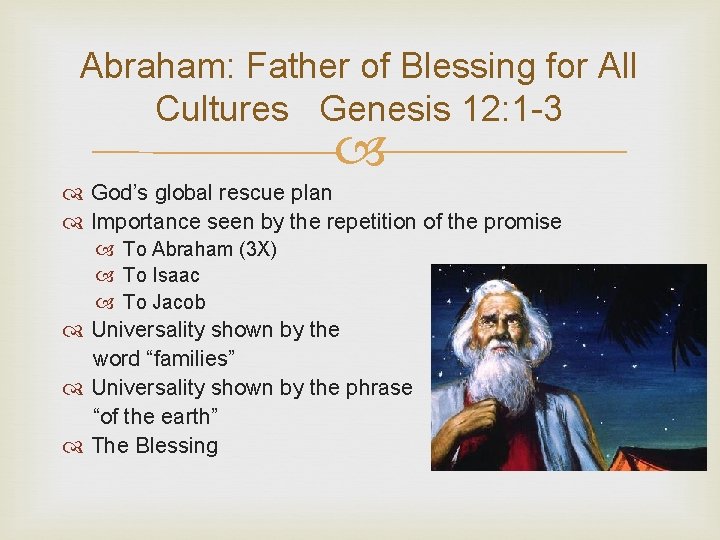 Abraham: Father of Blessing for All Cultures Genesis 12: 1 -3 God’s global rescue