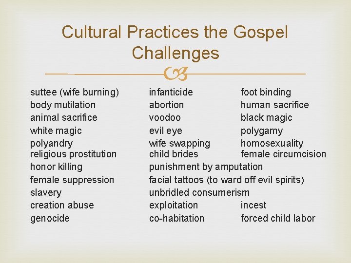 Cultural Practices the Gospel Challenges suttee (wife burning) body mutilation animal sacrifice white magic