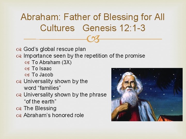 Abraham: Father of Blessing for All Cultures Genesis 12: 1 -3 God’s global rescue