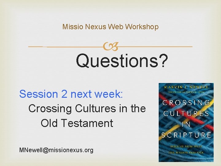 Missio Nexus Web Workshop Questions? Session 2 next week: Crossing Cultures in the Old