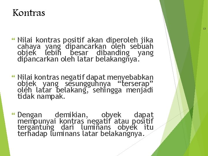 Kontras 13 Nilai kontras positif akan diperoleh jika cahaya yang dipancarkan oleh sebuah objek