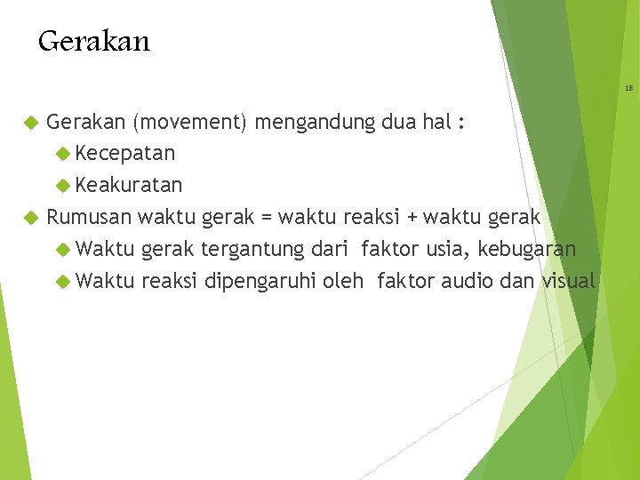 Gerakan 18 Gerakan (movement) mengandung dua hal : Kecepatan Keakuratan Rumusan waktu gerak =