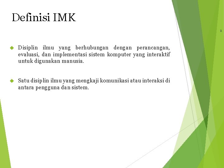Definisi IMK 2 Disiplin ilmu yang berhubungan dengan perancangan, evaluasi, dan implementasi sistem komputer