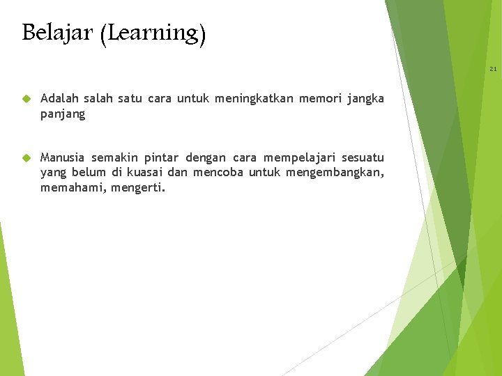 Belajar (Learning) 21 Adalah satu cara untuk meningkatkan memori jangka panjang Manusia semakin pintar