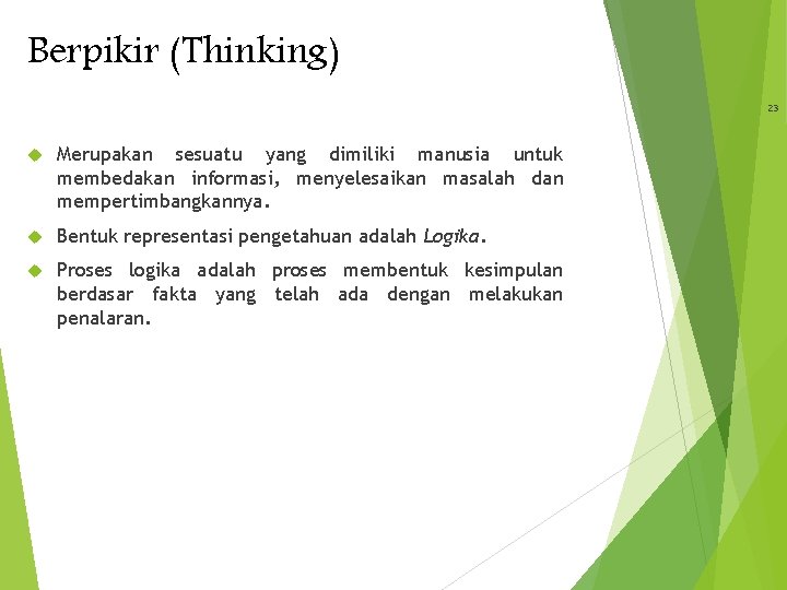 Berpikir (Thinking) 23 Merupakan sesuatu yang dimiliki manusia untuk membedakan informasi, menyelesaikan masalah dan