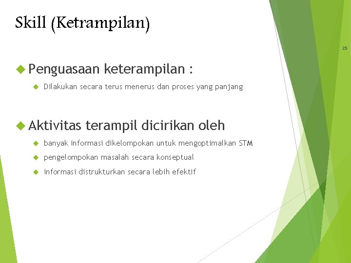 Skill (Ketrampilan) 25 Penguasaan keterampilan : Dilakukan secara terus menerus dan proses yang panjang