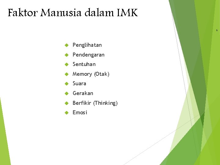 Faktor Manusia dalam IMK 6 Penglihatan Pendengaran Sentuhan Memory (Otak) Suara Gerakan Berfikir (Thinking)