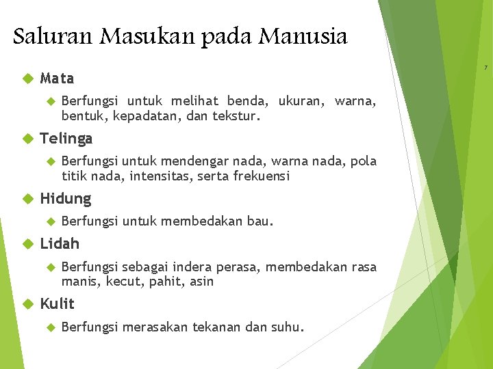 Saluran Masukan pada Manusia Mata Telinga Berfungsi untuk membedakan bau. Lidah Berfungsi untuk mendengar