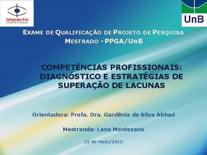 EXAME DE QUALIFICAÇÃO DE PROJETO DE PESQUISA MESTRADO - PPGA/UNB COMPETÊNCIAS PROFISSIONAIS: DIAGNÓSTICO E