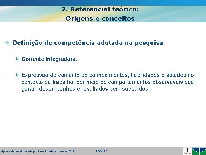 2. Referencial teórico: Origens e conceitos v Definição de competência adotada na pesquisa Ø