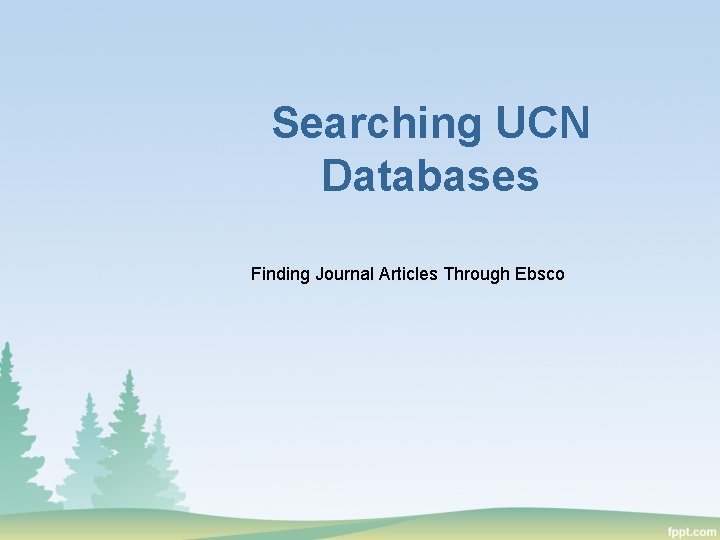 Searching UCN Databases Finding Journal Articles Through Ebsco 