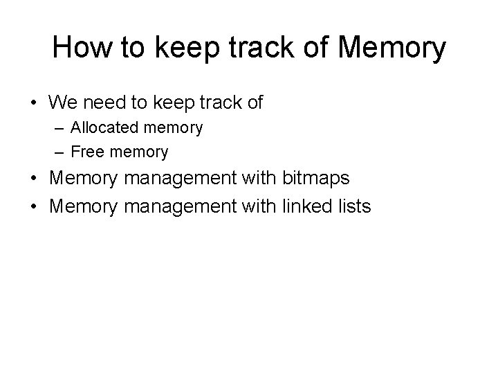 How to keep track of Memory • We need to keep track of –