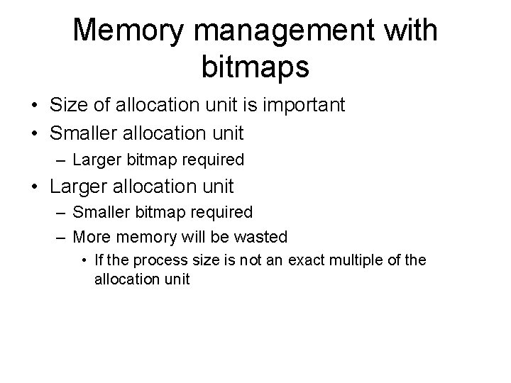 Memory management with bitmaps • Size of allocation unit is important • Smaller allocation