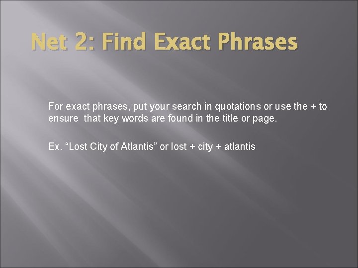 Net 2: Find Exact Phrases For exact phrases, put your search in quotations or