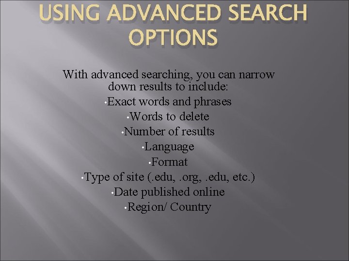 USING ADVANCED SEARCH OPTIONS With advanced searching, you can narrow down results to include: