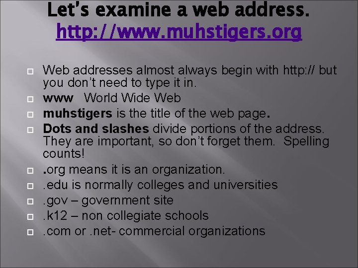 Let’s examine a web address. http: //www. muhstigers. org Web addresses almost always begin