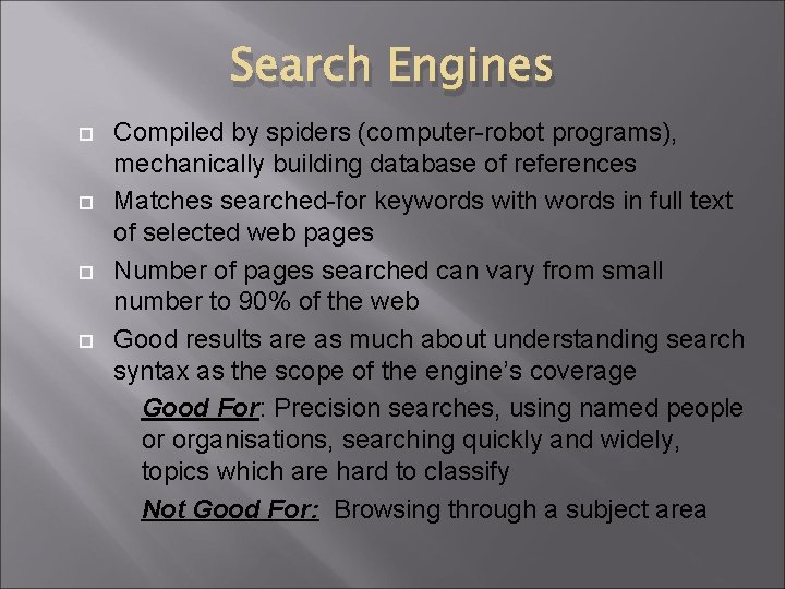 Search Engines Compiled by spiders (computer-robot programs), mechanically building database of references Matches searched-for
