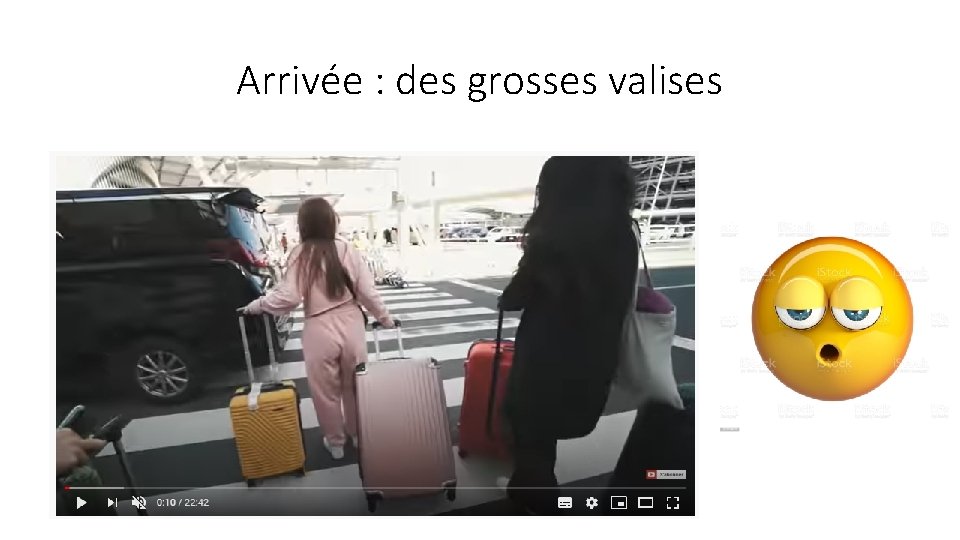 Arrivée : des grosses valises 