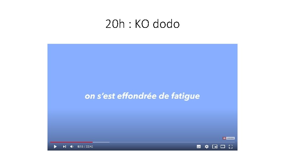 20 h : KO dodo 