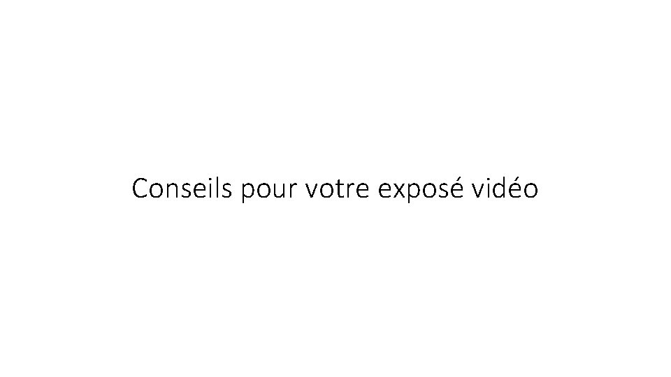 Conseils pour votre exposé vidéo 