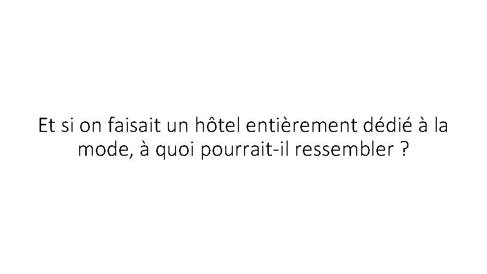 Et si on faisait un hôtel entièrement dédié à la mode, à quoi pourrait-il