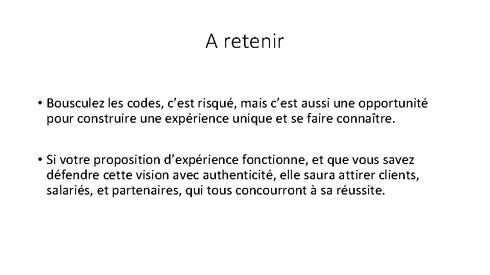 A retenir • Bousculez les codes, c’est risqué, mais c’est aussi une opportunité pour