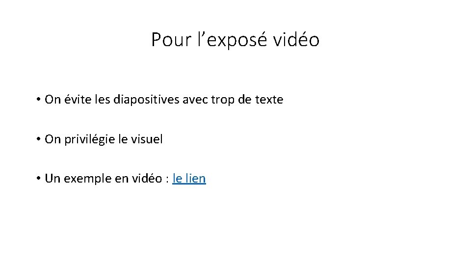 Pour l’exposé vidéo • On évite les diapositives avec trop de texte • On