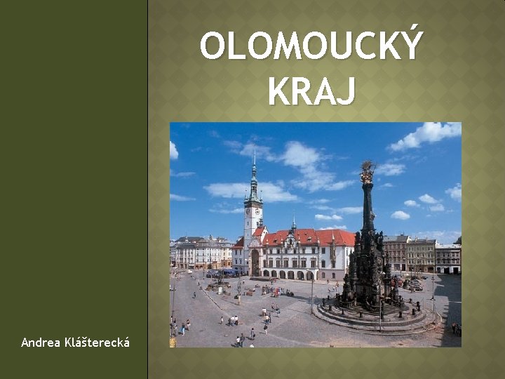 OLOMOUCKÝ KRAJ Andrea Klášterecká 