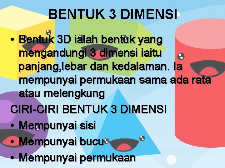 BENTUK 3 DIMENSI • Bentuk 3 D ialah bentuk yang mengandungi 3 dimensi iaitu