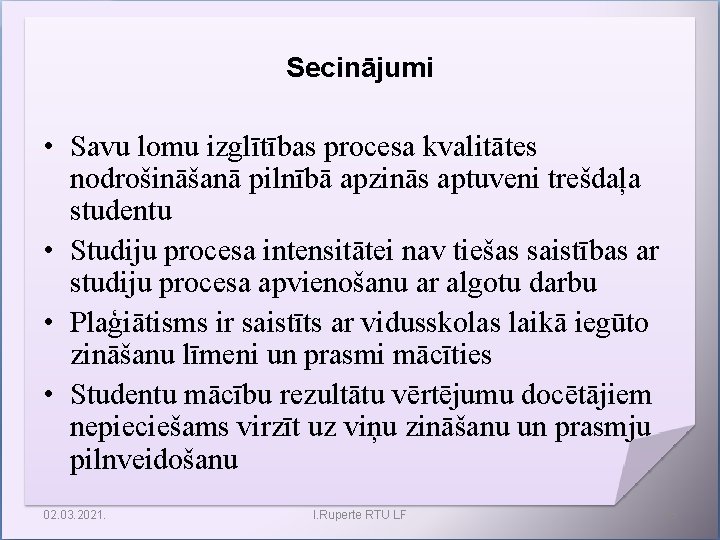 Secinājumi • Savu lomu izglītības procesa kvalitātes nodrošināšanā pilnībā apzinās aptuveni trešdaļa studentu •