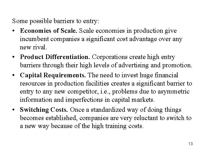 Some possible barriers to entry: • Economies of Scale economies in production give incumbent