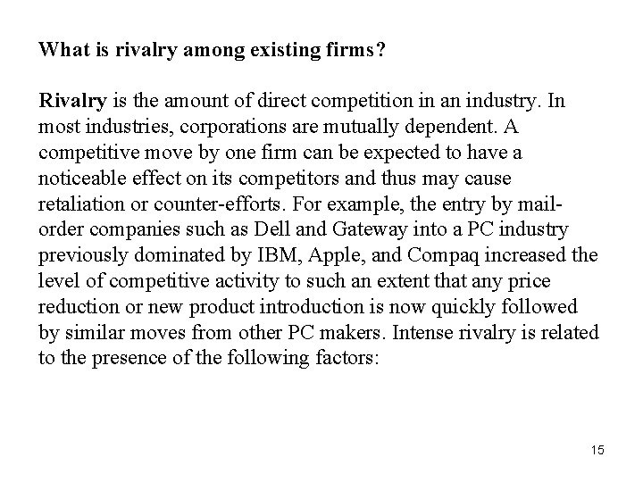 What is rivalry among existing firms? Rivalry is the amount of direct competition in