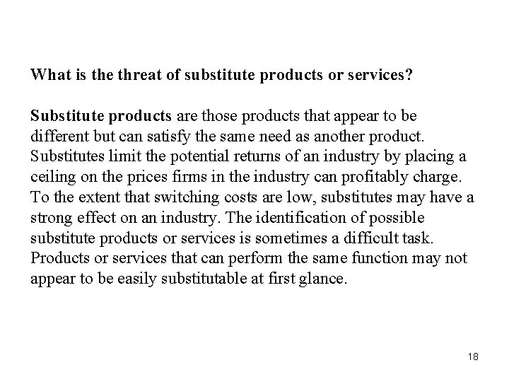 What is the threat of substitute products or services? Substitute products are those products