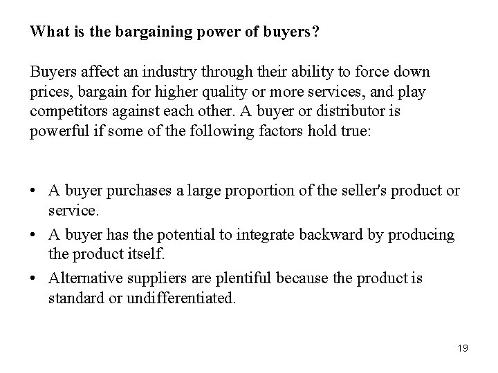 What is the bargaining power of buyers? Buyers affect an industry through their ability